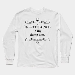 Intelligence is my Dump Stat. Long Sleeve T-Shirt